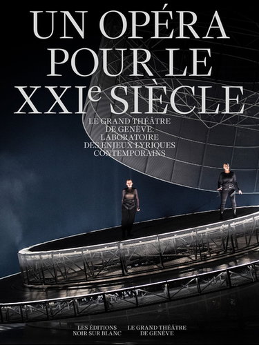 Couverture de Un opéra pour le XXIe siècle : le Grand Théâtre de Genève, laboratoire des enjeux lyriques contemporains