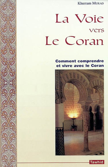 Couverture de La voie vers le Coran : comment comprendre et vivre avec le Coran