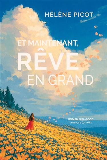 Couverture de Et maintenant, rêve en grand : roman feel-good