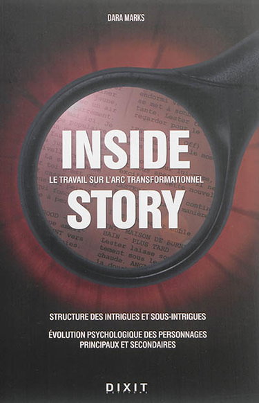 Couverture de Inside story : le travail sur l'arc transformationnel : structure des intrigues et sous-intrigues, évolution psychologique des personnages principaux et secondaires