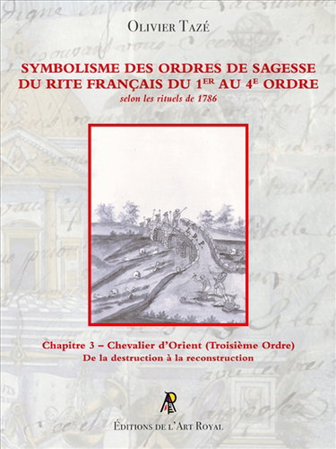 Couverture de Symbolisme des Ordres de Sagesse du Rite Français du 1er au 4e Ordre : Chevalier d’Orient (3e Ordre) : Chapitre 3 – Chevalier d’Orient (Troisième Ordre)
