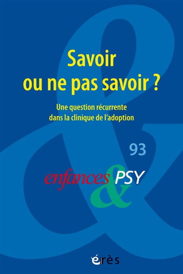 Couverture de Enfances et psy, n° 93. Savoir ou ne pas savoir ? : une question récurrente dans la clinique de l'adoption