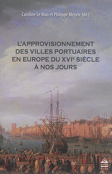Couverture de L'approvisionnement des villes portuaires en Europe du XVIe siècle à nos jours
