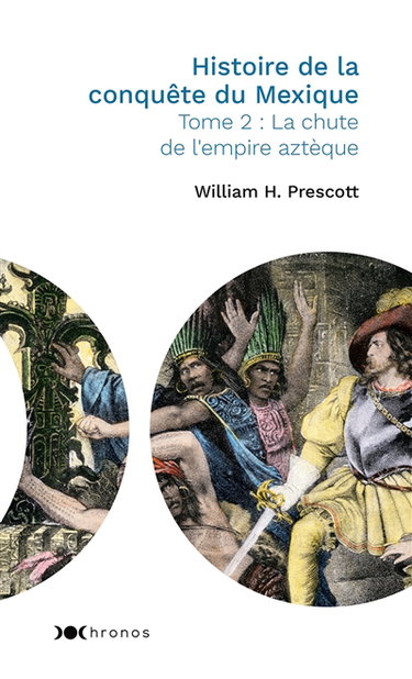 Couverture de Histoire de la conquête du Mexique. Vol. 2. La chute de l'empire aztèque