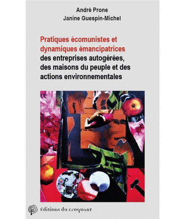 Couverture de Pratiques écomunistes et dynamiques émancipatrices : des entreprises autogérées, maisons du peuple et actions environnementales