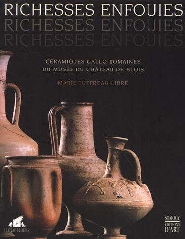 Couverture de Richesses enfouies : céramiques gallo-romaines du musée du château de Blois