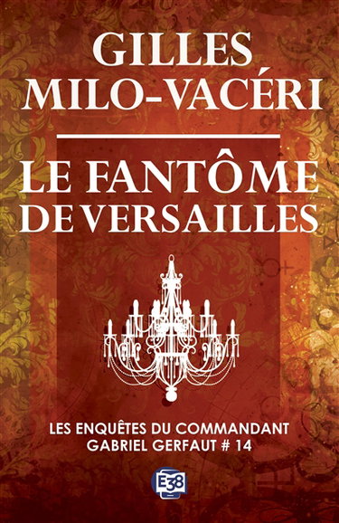 Couverture de Les enquêtes du commandant Gabriel Gerfaut. Vol. 14. Le fantôme de Versailles