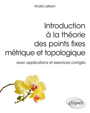 Couverture de Introduction à la théorie des points fixes métrique et topologique : avec applications et exercices corrigés