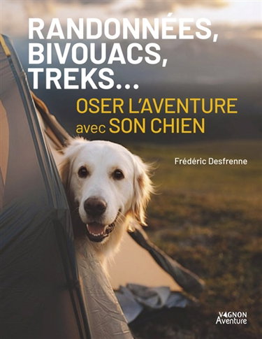 Couverture de Randonnées, bivouacs, treks... : oser l'aventure avec son chien