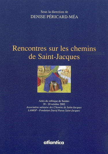 Couverture de Rencontres sur les chemins de Saint-Jacques : actes du colloque, Saintes, 18-20 oct. 2002