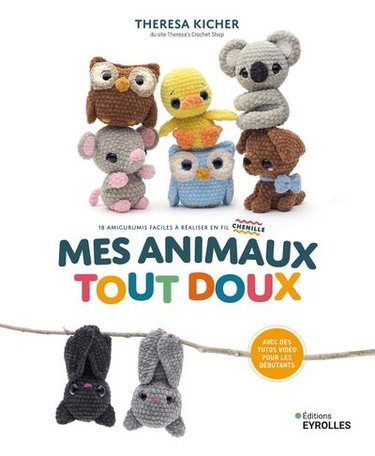 Couverture de Mes animaux tout doux : 18 amigurumis faciles à réaliser en fil chenille