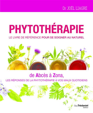 Couverture de Phytothérapie : le livre de référence pour se soigner au naturel : de abcès à zona, les réponses de la phytothérapie à vos maux quotidiens