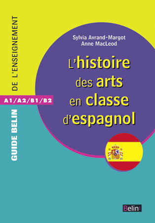 Couverture de L'histoire des arts en classe d'espagnol : A1-A2-B1-B2