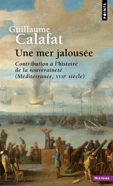 Couverture de Une mer jalousée : contribution à l'histoire de la souveraineté (Méditerranée, XVIIe siècle)