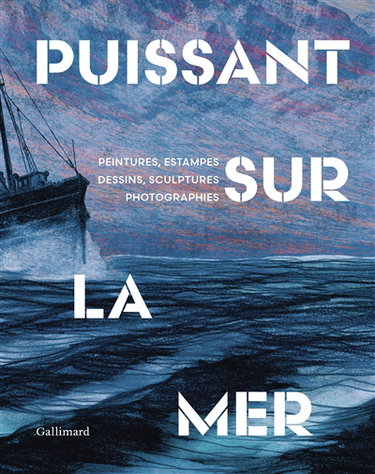 Couverture de Puissant sur la mer : peintures, estampes, dessins, sculptures, photographies