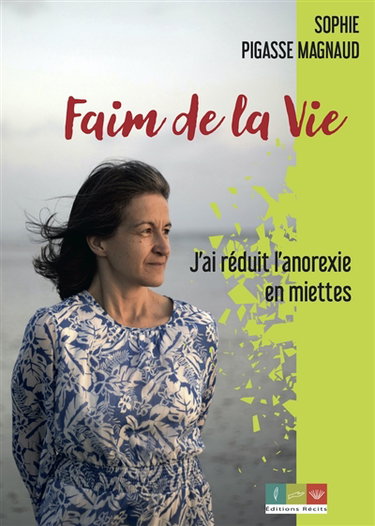Couverture de Faim de la vie : j'ai réduit l'anorexie en miettes