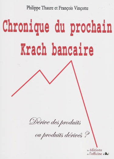 Couverture de Chroniques du prochain krach bancaire : dérives des produits ou produits dérivés ?