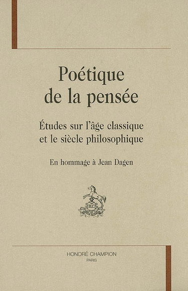 Couverture de Poétique de la pensée : études sur l'âge classique et le siècle philosophique : en hommage à Jean Dagen : mélanges