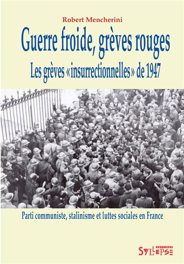 Couverture de Guerre froide, grèves rouges : les grèves insurrectionnelles de 1947 : Parti communiste, stalinisme et luttes sociales en France