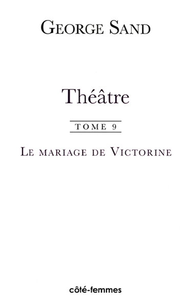 Couverture de Théâtre. Vol. 9. Le mariage de Victorine : 1851. Le démon du foyer : 1852