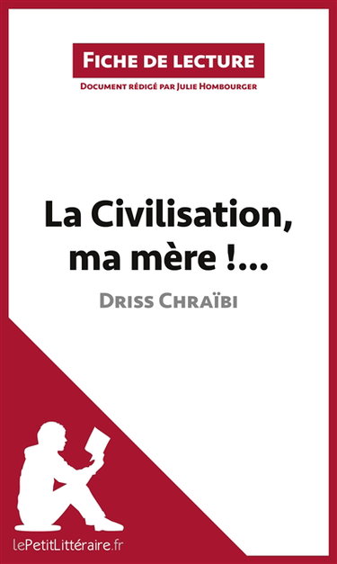 Couverture de La Civilisation, ma mère !... de Driss Chraïbi (Fiche de lecture) : Analyse complète et résumé détaillé de l'oeuvre