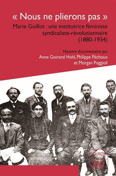 Couverture de Nous ne plierons pas : Marie Guillot : une institutrice féministe syndicaliste-révolutionnaire (1880-1934)