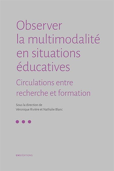 Couverture de Observer la multimodalité en situations éducatives : circulations entre recherche et formation