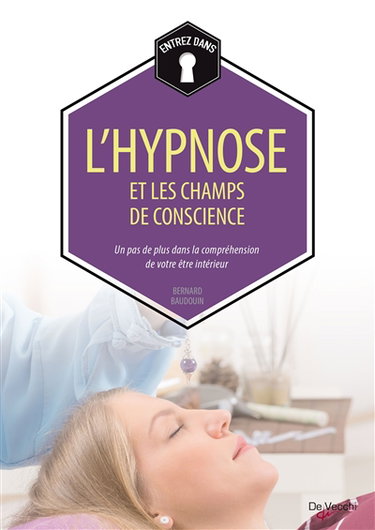 Couverture de L'hypnose et les champs de conscience : un pas de plus dans la compréhension de votre être intérieur