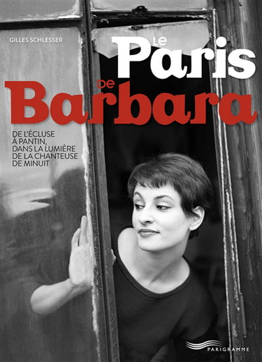 Couverture de Le Paris de Barbara : de l'Ecluse à Pantin, dans la lumière de la chanteuse de minuit