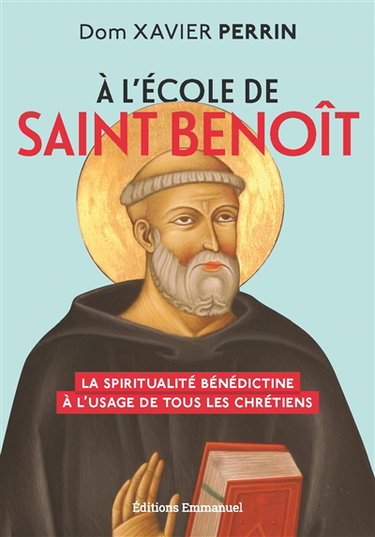 Couverture de A l’école de saint Benoît : la spiritualité bénédictine à l'usage de tous les chrétiens
