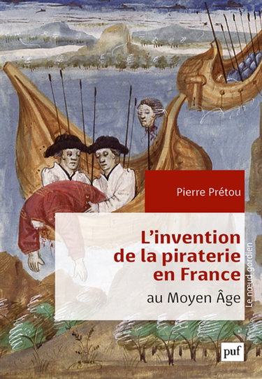 Couverture de L'invention de la piraterie en France au Moyen Age