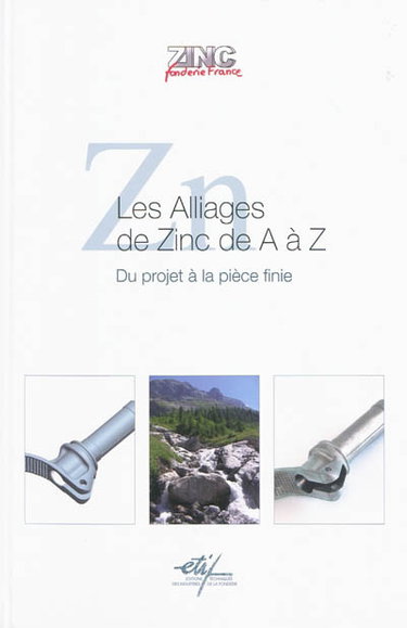 Couverture de Les alliages de zinc de A à Z : du projet à la pièce finie