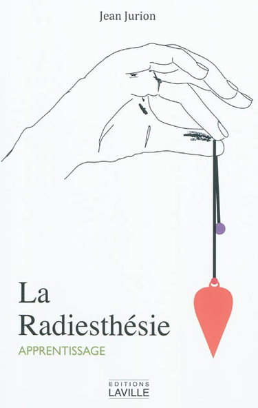 Couverture de La radiesthésie : moyen de connaissance universel : son apprentissage, ses possibilités, ses limites