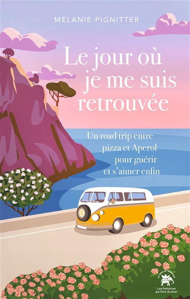 Couverture de Le jour où je me suis retrouvée : un road trip entre pizza et Aperol pour guérir et s'aimer enfin