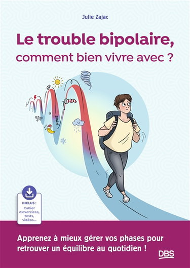 Couverture de Le trouble bipolaire, comment bien vivre avec ? : apprenez à mieux gérer vos phases pour retrouver un équilibre au quotidien !