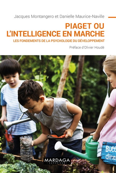 Couverture de Piaget ou L'intelligence en marche : les fondements de la psychologie du développement