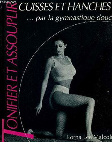 Tonifier et assouplir cuisses et hanches par la gymnastique douce