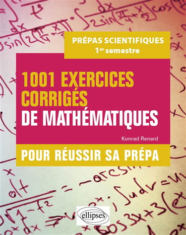Couverture de 1.001 exercices corrigés de mathématiques pour réussir sa prépa : prépas scientifiques, 1er semestre