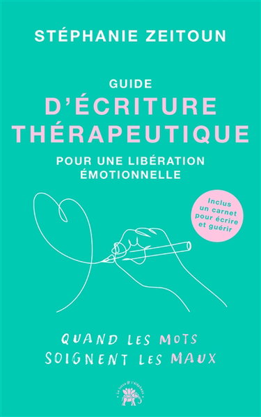 Couverture de Guide d'écriture thérapeutique pour une libération émotionnelle : quand les mots soignent les maux