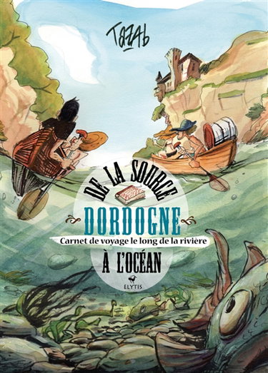 Couverture de Dordogne : de la source à l'océan : carnet de voyage le long de la rivière