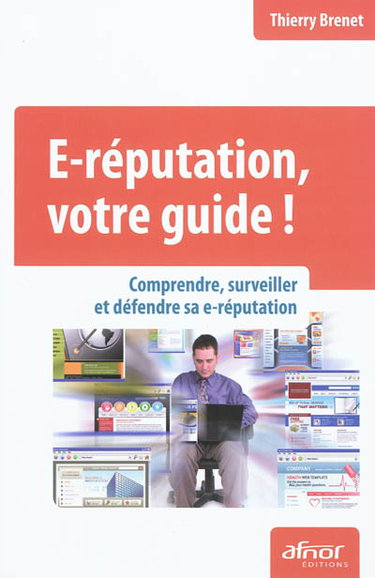 Couverture de E-réputation, votre guide ! : comprendre, surveiller et défendre sa e-réputation