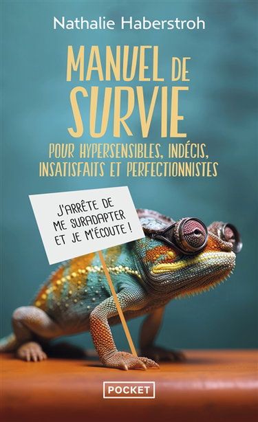 Couverture de Manuel de survie pour hypersensibles, indécis, insatisfaits et perfectionnistes : j'arrête de me suradapter et je m'écoute !