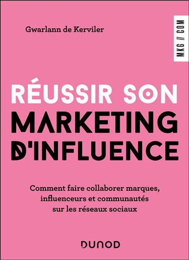 Couverture de Réussir son marketing d'influence : comment faire collaborer marques, influenceurs et communautés sur les réseaux sociaux