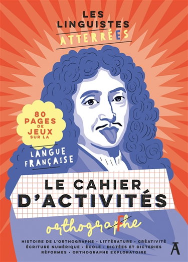 Couverture de Les Linguistes atterrées : le cahier d'activités orthographe : 80 pages de jeux sur la langue française