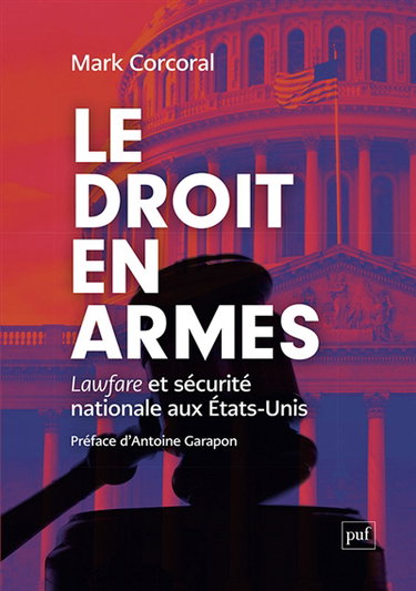 Couverture de Le droit en armes : lawfare et sécurité nationale aux Etats-Unis