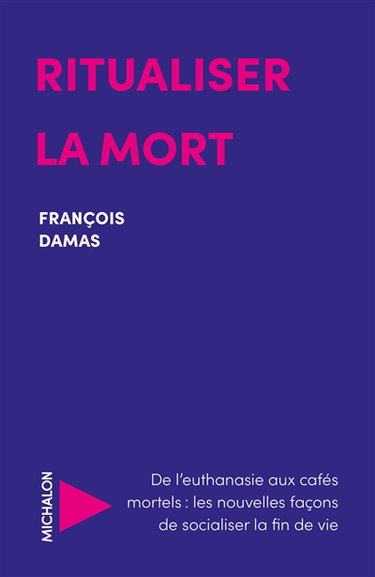 Couverture de Ritualiser la mort : de l'euthanasie aux cafés mortels : les nouvelles façons de socialiser la fin de vie