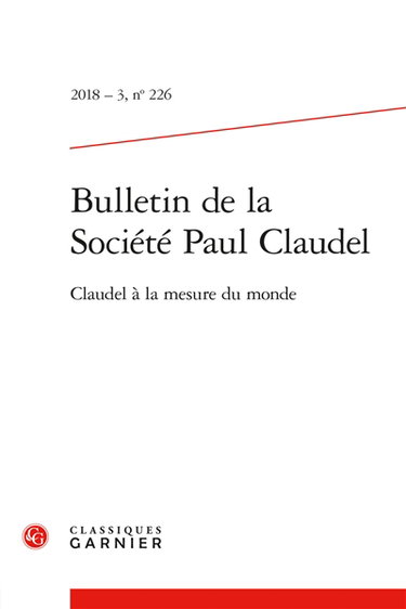 Couverture de Bulletin de la Société Paul Claudel, n° 226. Claudel à la mesure du monde