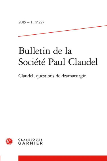 Couverture de Bulletin de la Société Paul Claudel, n° 227. Claudel, questions de dramaturgie