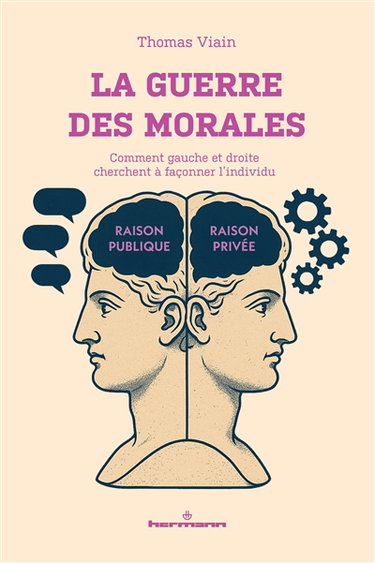 Couverture de La guerre des morales : comment gauche et droite cherchent à façonner l'individu