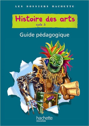 Couverture de Histoire des arts, cycle 3 : guide pédagogique